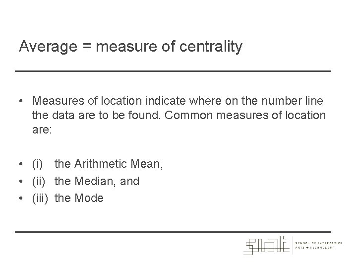 Average = measure of centrality • Measures of location indicate where on the number