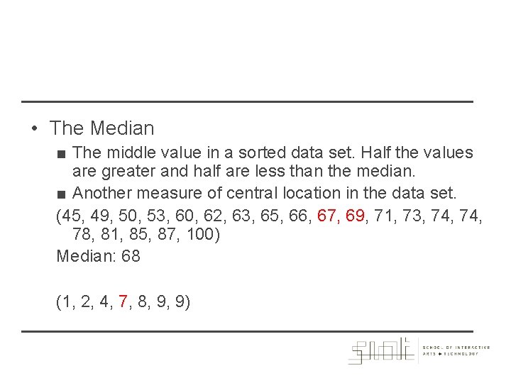  • The Median ■ The middle value in a sorted data set. Half