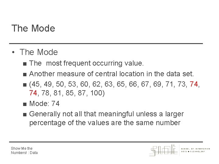 The Mode • The Mode ■ The most frequent occurring value. ■ Another measure