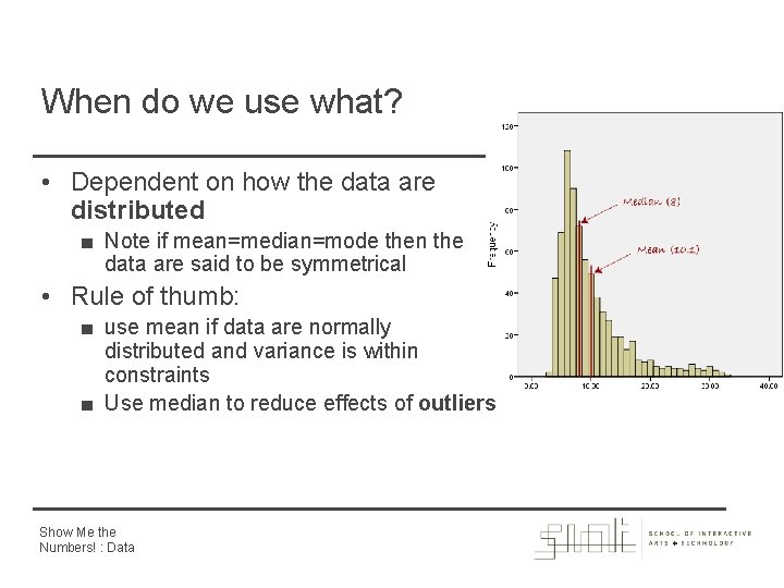 When do we use what? • Dependent on how the data are distributed ■