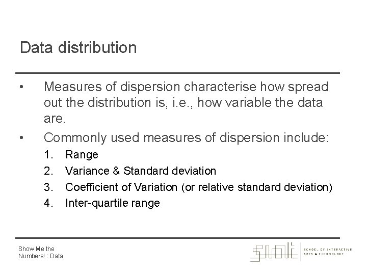 Data distribution • • Measures of dispersion characterise how spread out the distribution is,