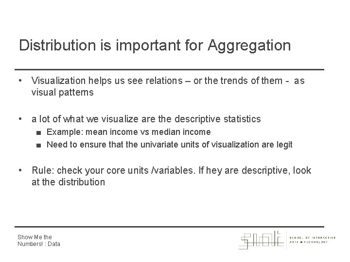 Distribution is important for Aggregation • Visualization helps us see relations – or the