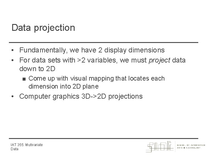 Data projection • Fundamentally, we have 2 display dimensions • For data sets with