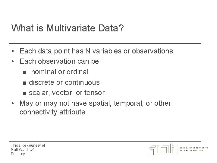 What is Multivariate Data? • Each data point has N variables or observations •