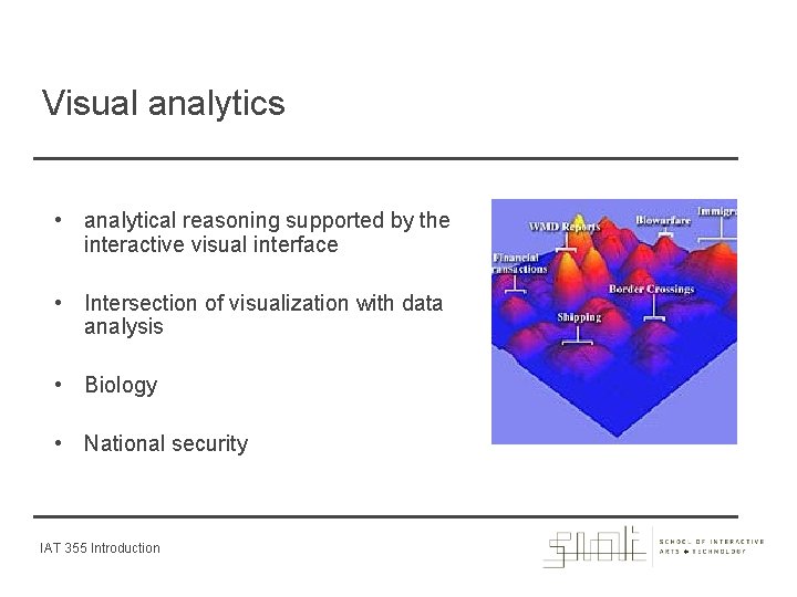 Visual analytics • analytical reasoning supported by the interactive visual interface • Intersection of