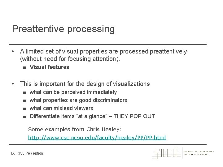 Preattentive processing • A limited set of visual properties are processed preattentively (without need