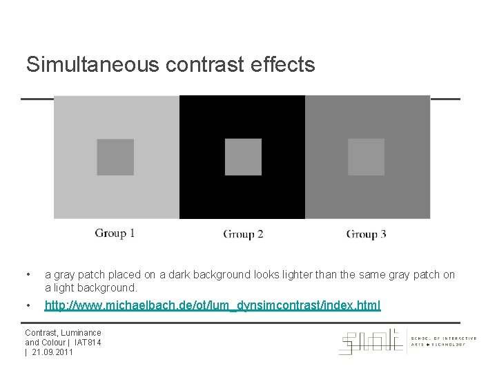 Simultaneous contrast effects • a gray patch placed on a dark background looks lighter