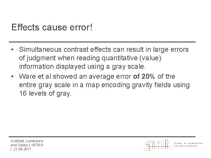 Effects cause error! • Simultaneous contrast effects can result in large errors of judgment
