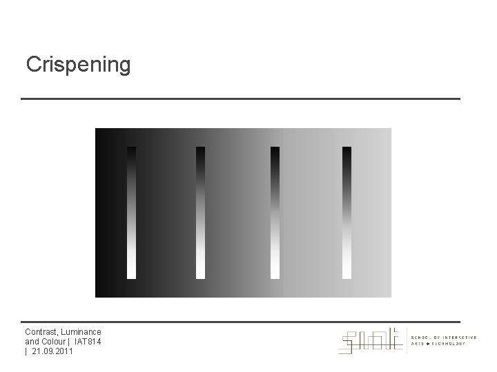 Crispening Contrast, Luminance and Colour | IAT 814 | 21. 09. 2011 