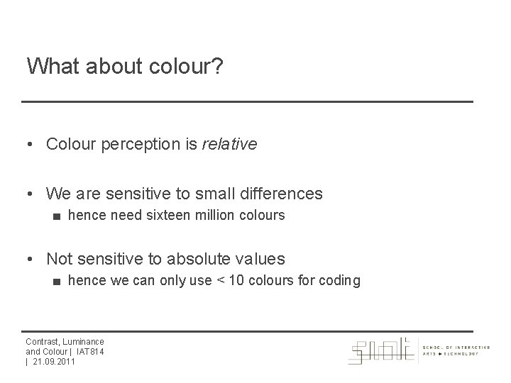 What about colour? • Colour perception is relative • We are sensitive to small