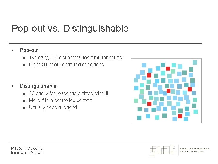 Pop-out vs. Distinguishable • Pop-out ■ Typically, 5 -6 distinct values simultaneously ■ Up