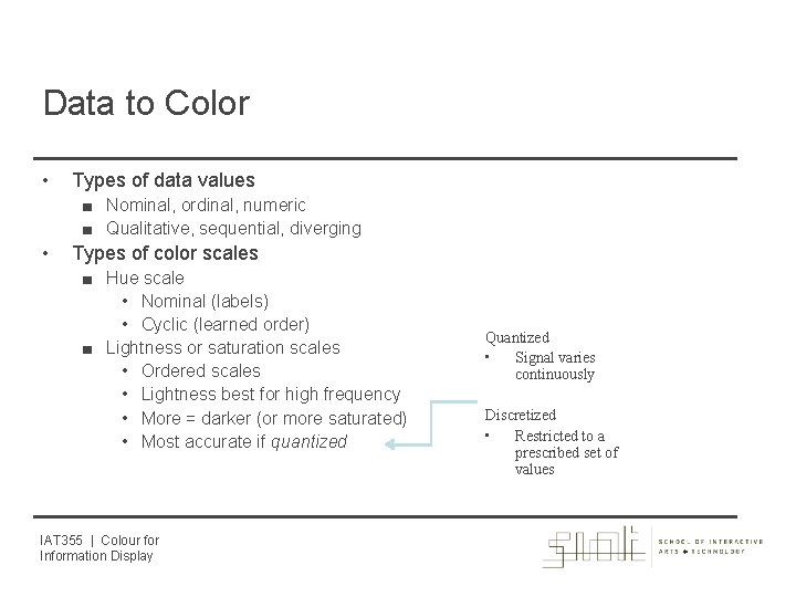 Data to Color • Types of data values ■ Nominal, ordinal, numeric ■ Qualitative,