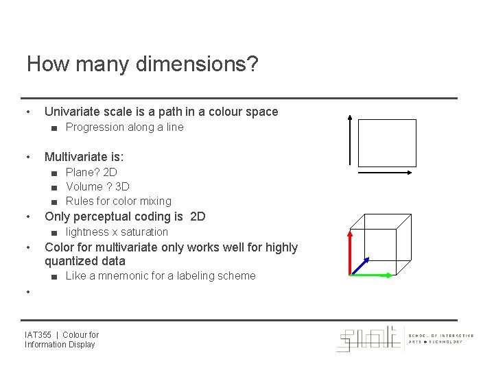 How many dimensions? • Univariate scale is a path in a colour space ■