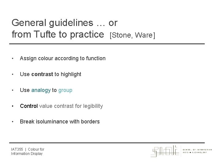 General guidelines … or from Tufte to practice [Stone, Ware] • Assign colour according