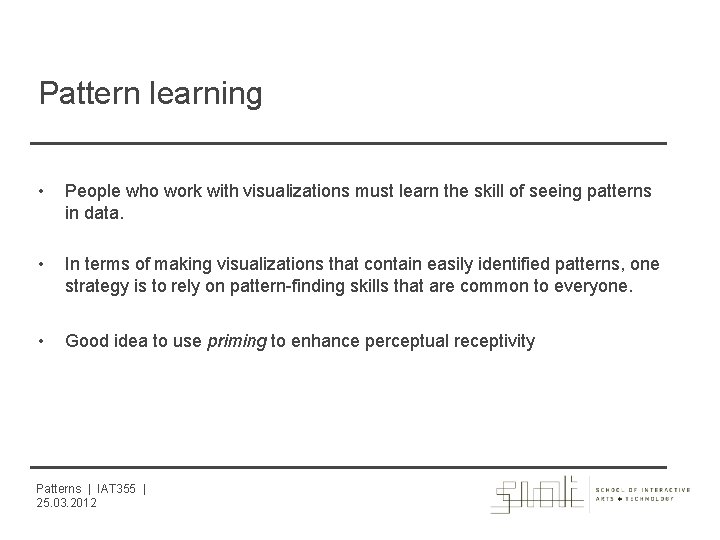 Pattern learning • People who work with visualizations must learn the skill of seeing