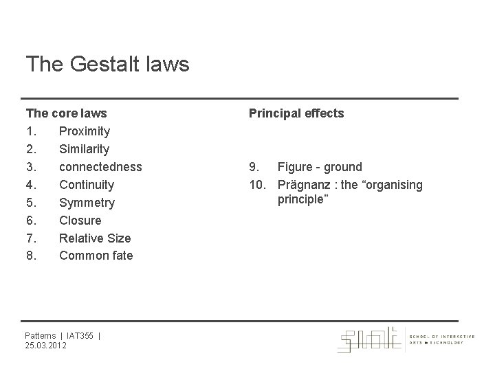 The Gestalt laws The core laws 1. Proximity 2. Similarity 3. connectedness 4. Continuity