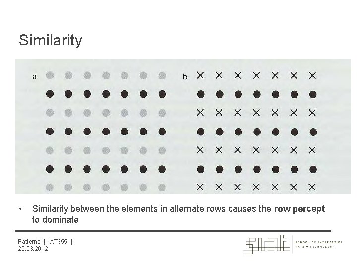 Similarity • Similarity between the elements in alternate rows causes the row percept to