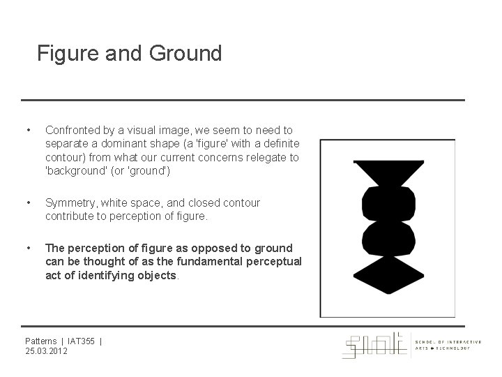 Figure and Ground • Confronted by a visual image, we seem to need to