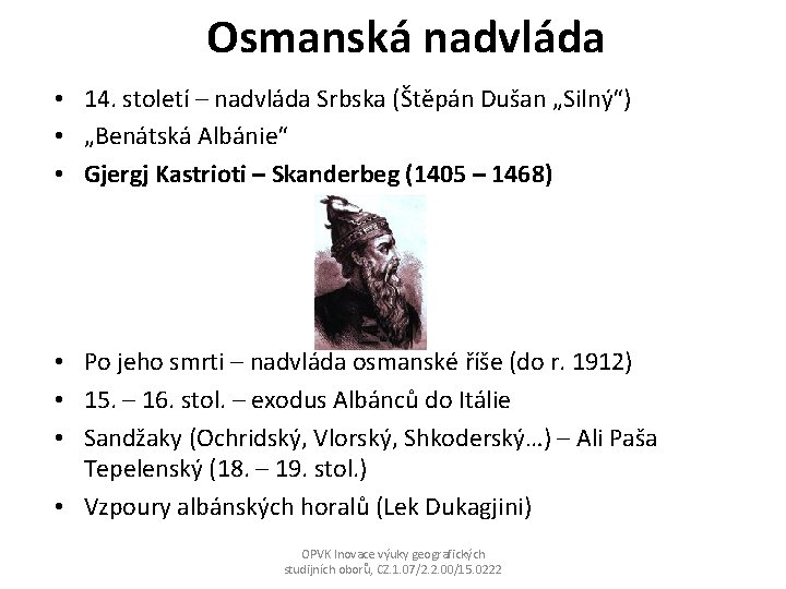 Osmanská nadvláda • 14. století – nadvláda Srbska (Štěpán Dušan „Silný“) • „Benátská Albánie“