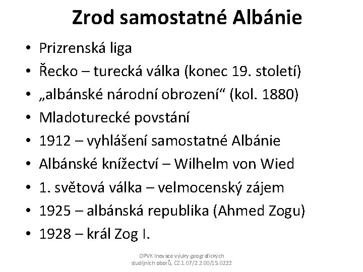 Zrod samostatné Albánie • • • Prizrenská liga Řecko – turecká válka (konec 19.