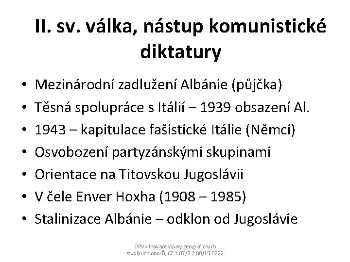 II. sv. válka, nástup komunistické diktatury • • Mezinárodní zadlužení Albánie (půjčka) Těsná spolupráce