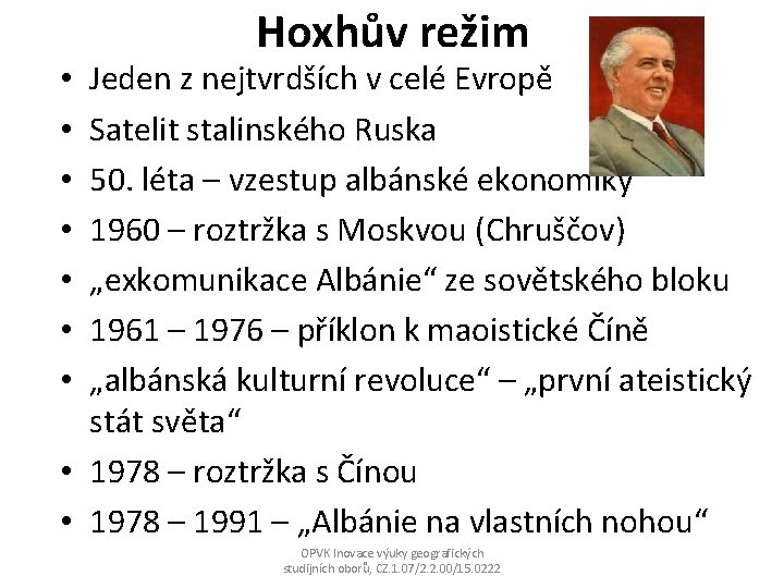 Hoxhův režim Jeden z nejtvrdších v celé Evropě Satelit stalinského Ruska 50. léta –