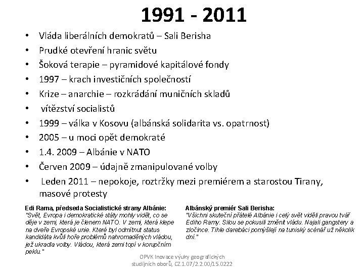 1991 - 2011 • • • Vláda liberálních demokratů – Sali Berisha Prudké otevření