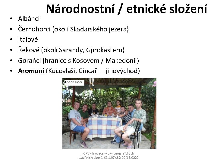  • • • Národnostní / etnické složení Albánci Černohorci (okolí Skadarského jezera) Italové