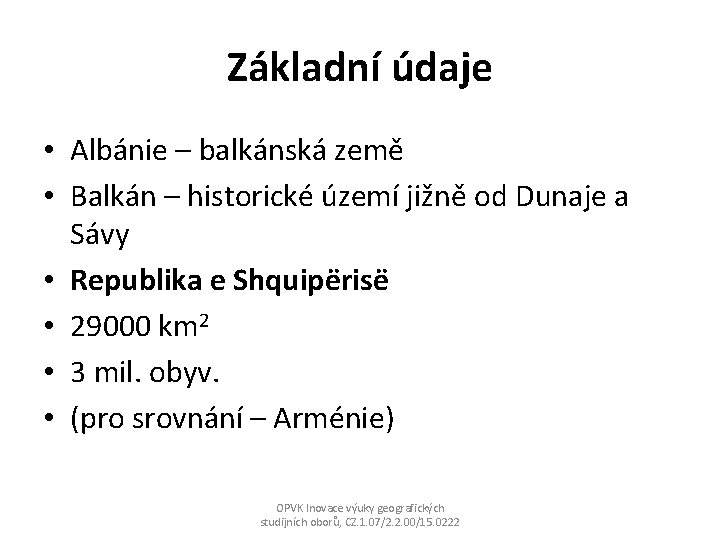 Základní údaje • Albánie – balkánská země • Balkán – historické území jižně od