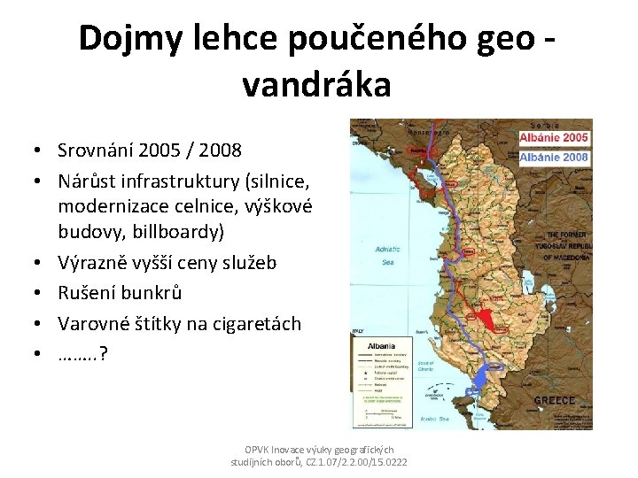 Dojmy lehce poučeného geo vandráka • Srovnání 2005 / 2008 • Nárůst infrastruktury (silnice,