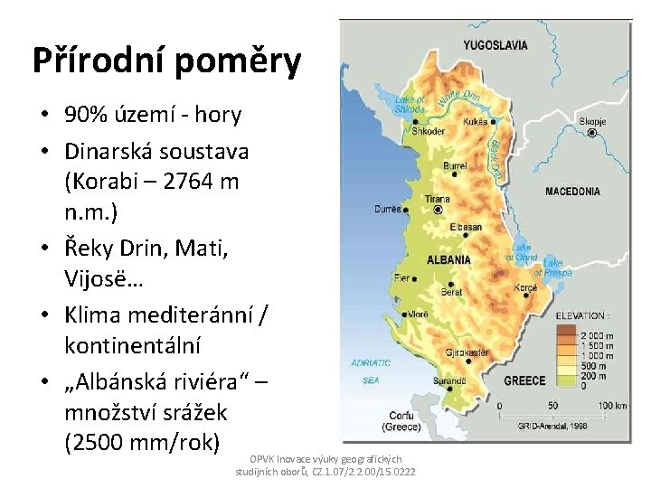 Přírodní poměry • 90% území - hory • Dinarská soustava (Korabi – 2764 m