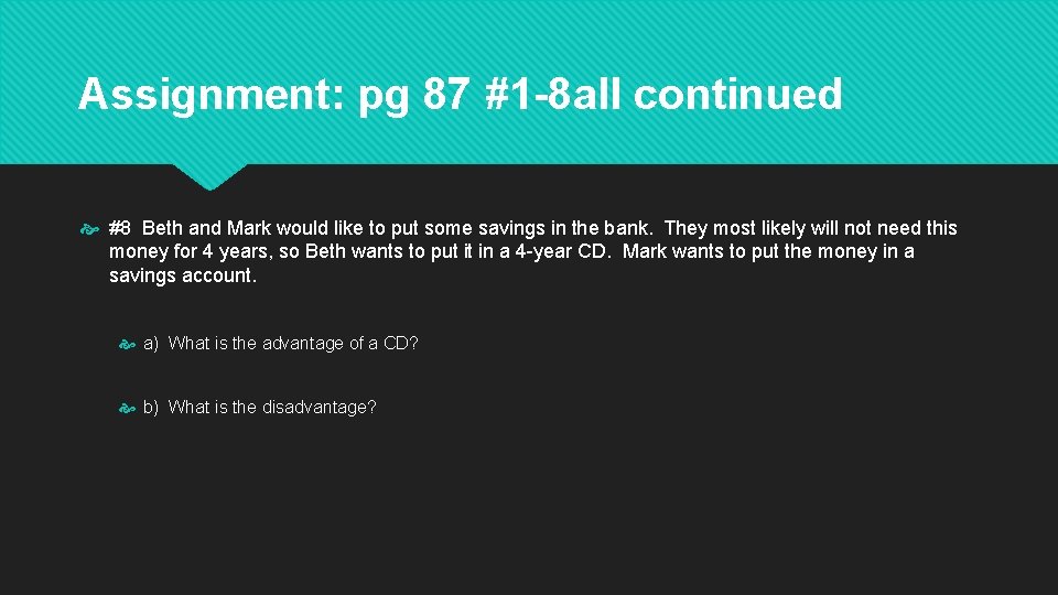 Assignment: pg 87 #1 -8 all continued #8 Beth and Mark would like to