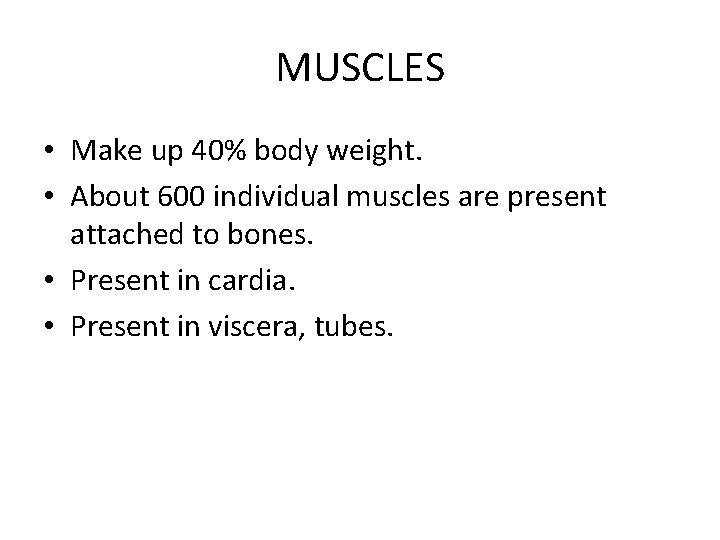 MUSCLES • Make up 40% body weight. • About 600 individual muscles are present