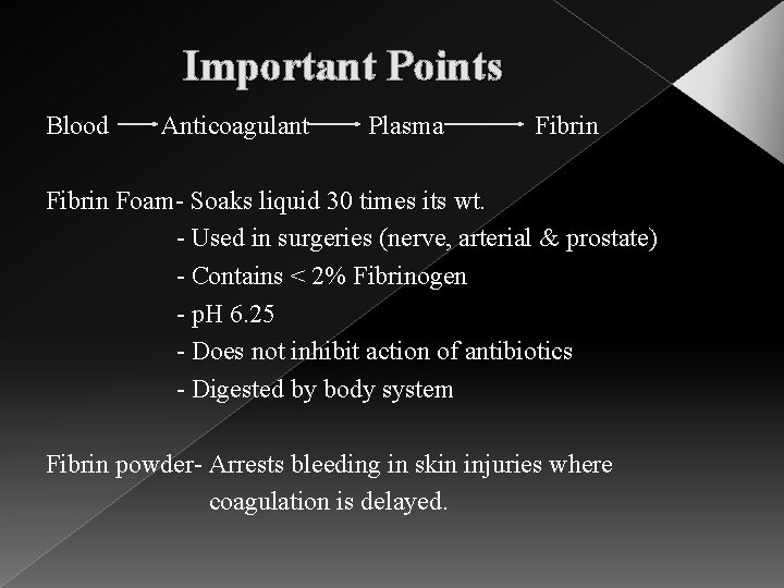 Important Points Blood Anticoagulant Plasma Fibrin Foam- Soaks liquid 30 times its wt. -