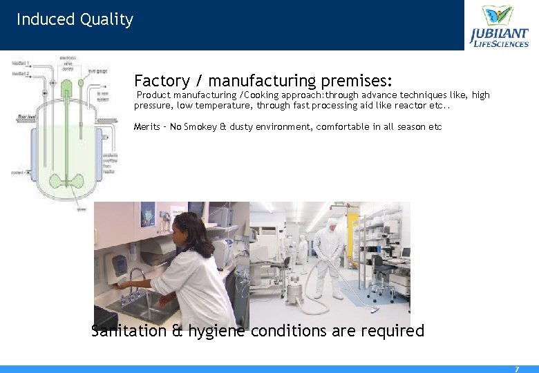 Induced Quality Factory / manufacturing premises: Product manufacturing /Cooking approach: through advance techniques like,