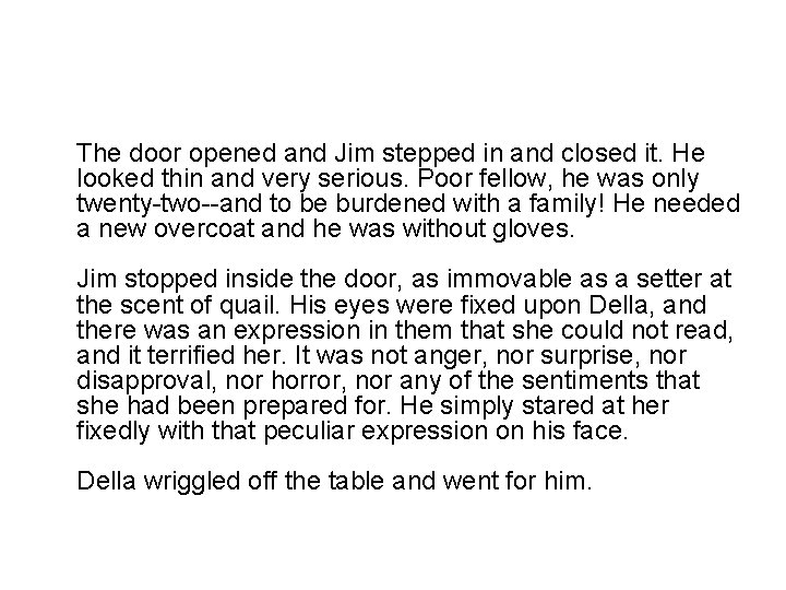 The door opened and Jim stepped in and closed it. He looked thin and