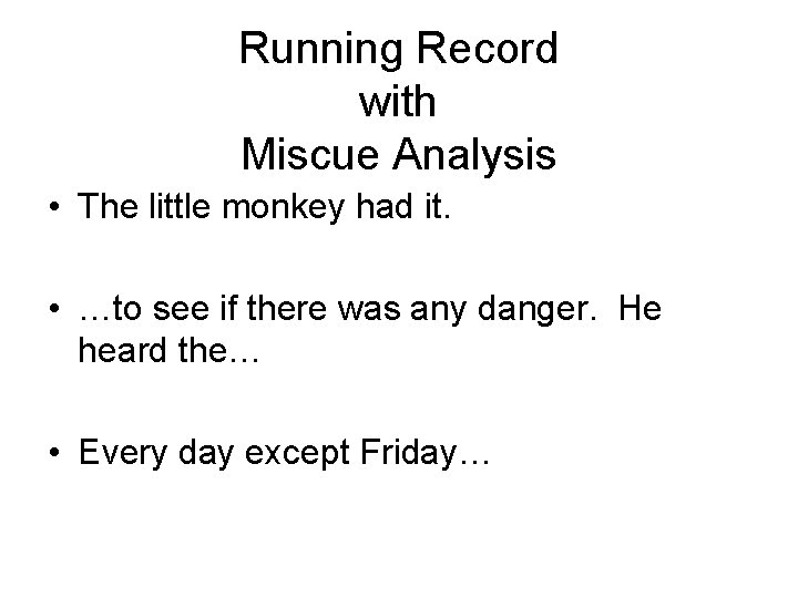 Running Record with Miscue Analysis • The little monkey had it. • …to see