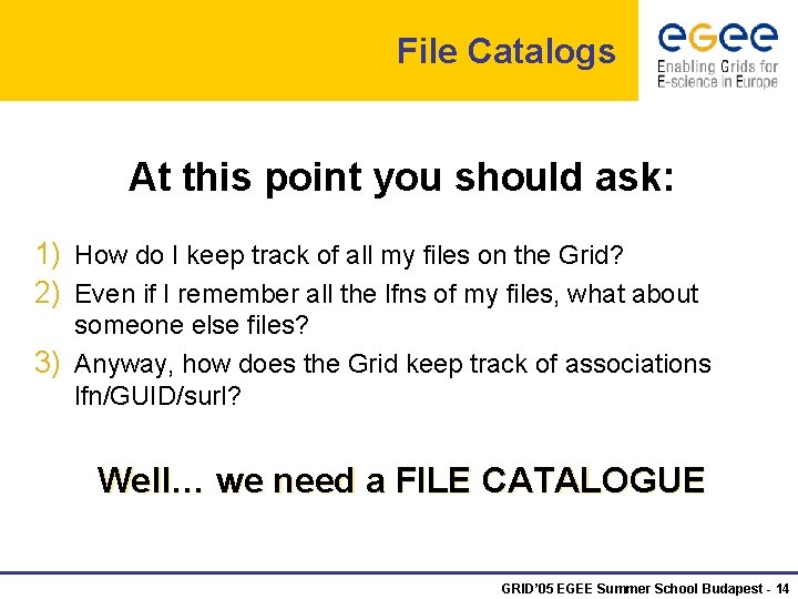 File Catalogs At this point you should ask: 1) How do I keep track
