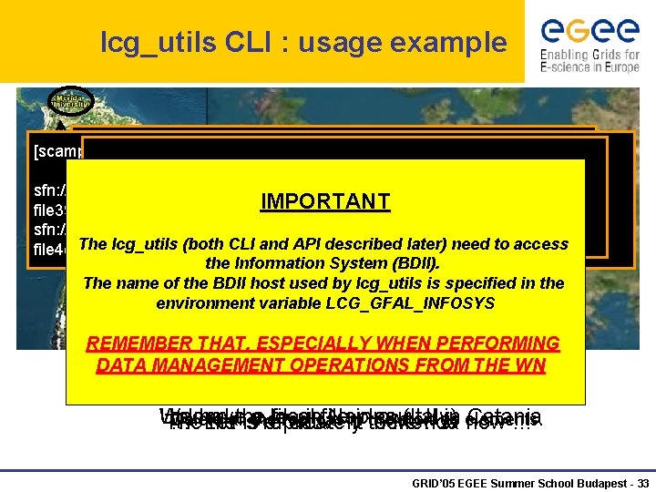 lcg_utils CLI : usage example [scampana@grid 019: ~]$ lcg-lr --vo gilda lfn: simone-important [scampana@grid