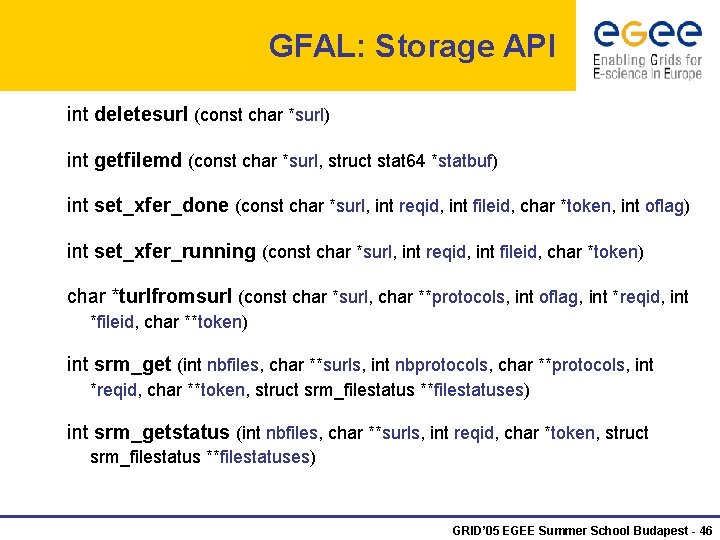 GFAL: Storage API int deletesurl (const char *surl) int getfilemd (const char *surl, struct