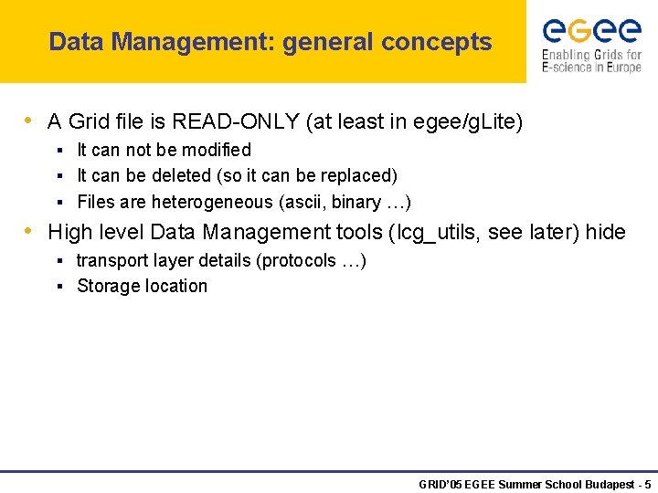 Data Management: general concepts • A Grid file is READ-ONLY (at least in egee/g.