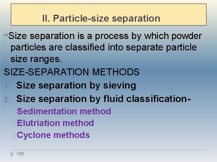 II. Particle-size separation Size separation is a process by which powder particles are classified