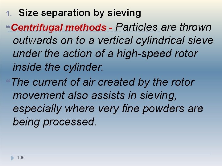 1. Size separation by sieving Centrifugal methods - Particles are thrown outwards on to