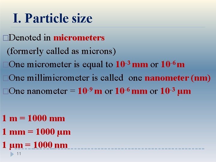 I. Particle size �Denoted in micrometers (formerly called as microns) �One micrometer is equal