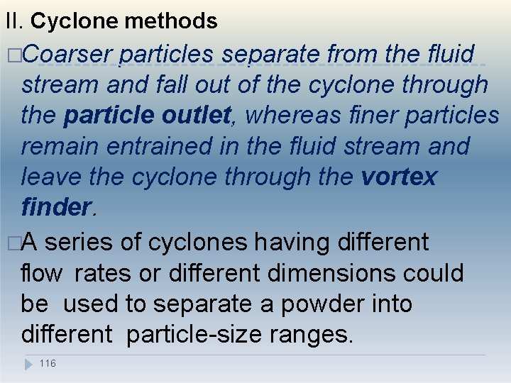 II. Cyclone methods �Coarser particles separate from the fluid stream and fall out of