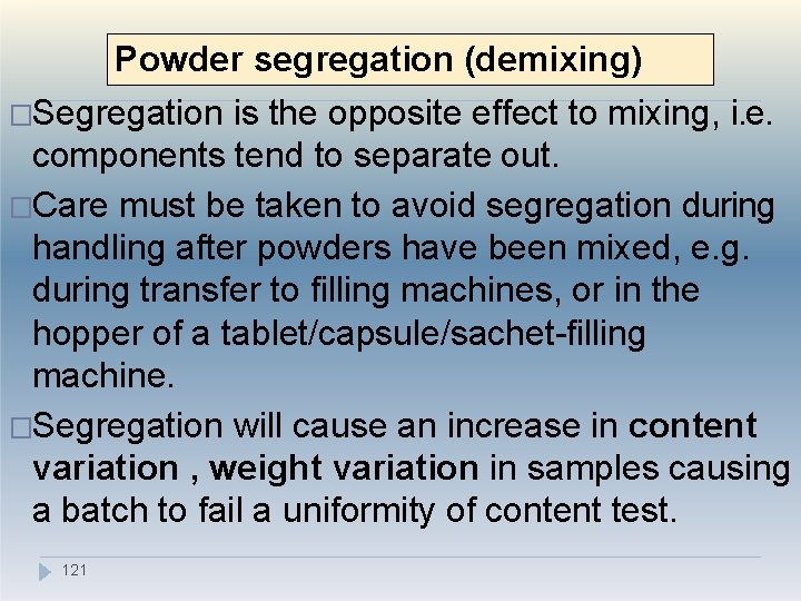 Powder segregation (demixing) �Segregation is the opposite effect to mixing, i. e. components tend