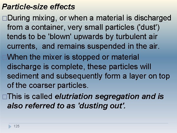 Particle-size effects �During mixing, or when a material is discharged from a container, very
