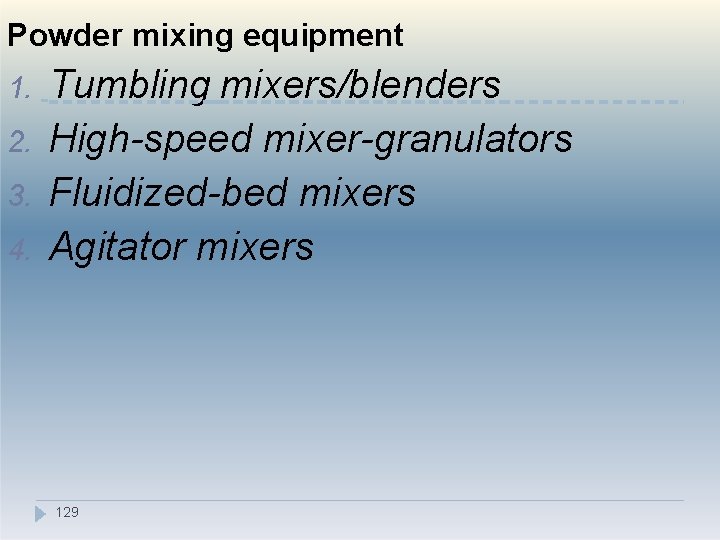 Powder mixing equipment 1. 2. 3. 4. Tumbling mixers/blenders High-speed mixer-granulators Fluidized-bed mixers Agitator