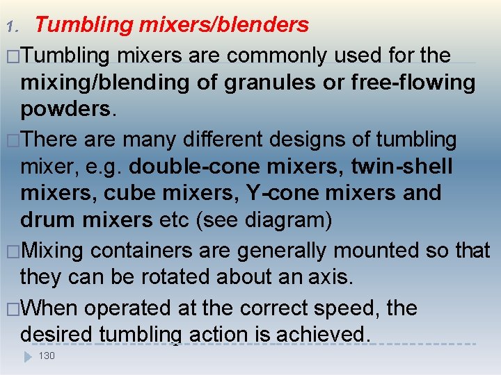 Tumbling mixers/blenders �Tumbling mixers are commonly used for the mixing/blending of granules or free-flowing