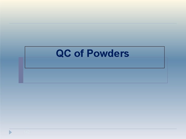 QC of Powders 142 